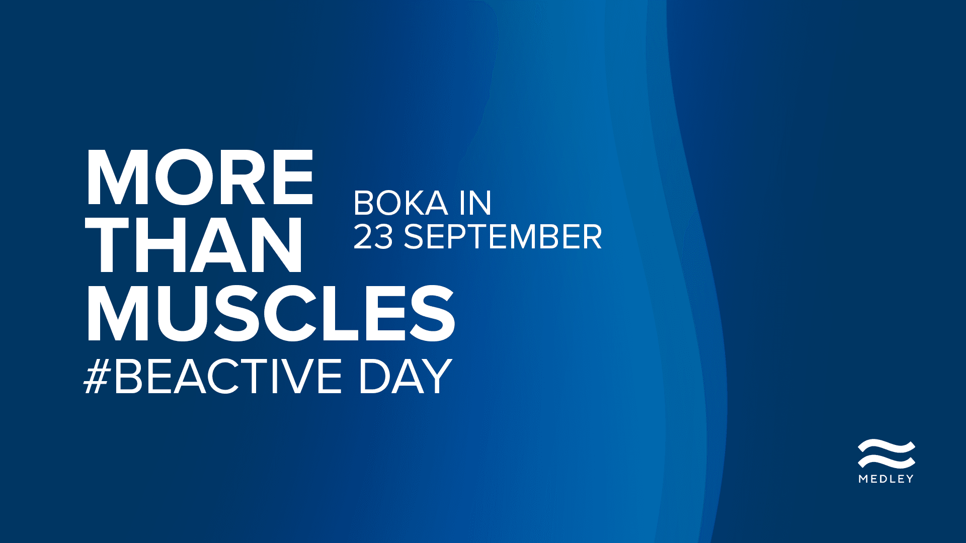Blå grafik med texten: Mer än bara muskler. Boka den 23 september. #BEACTIVE DAY. Medley-logotypen i hörnet. Abstrakt blå vågdesign i bakgrunden.